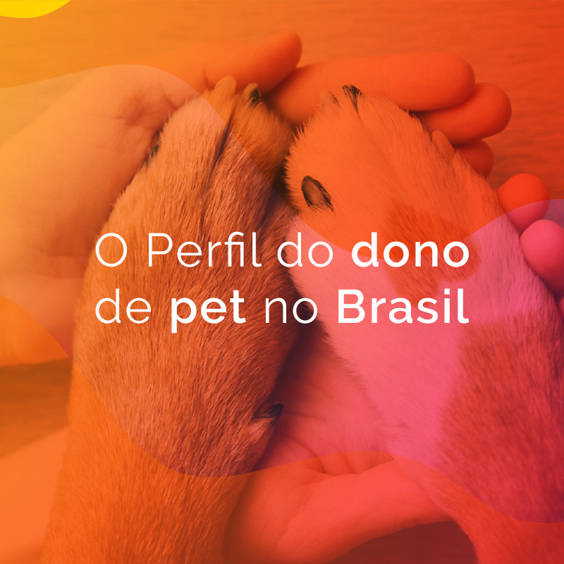 O perfil do dono de pet no Brasil